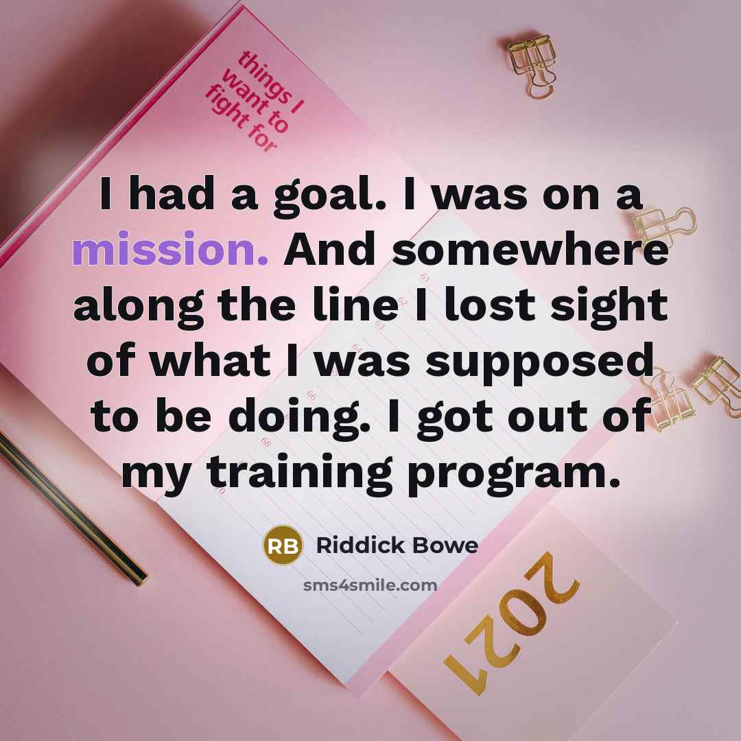 “I had a goal. I was on a mission. And…” quote by Riddick Bowe