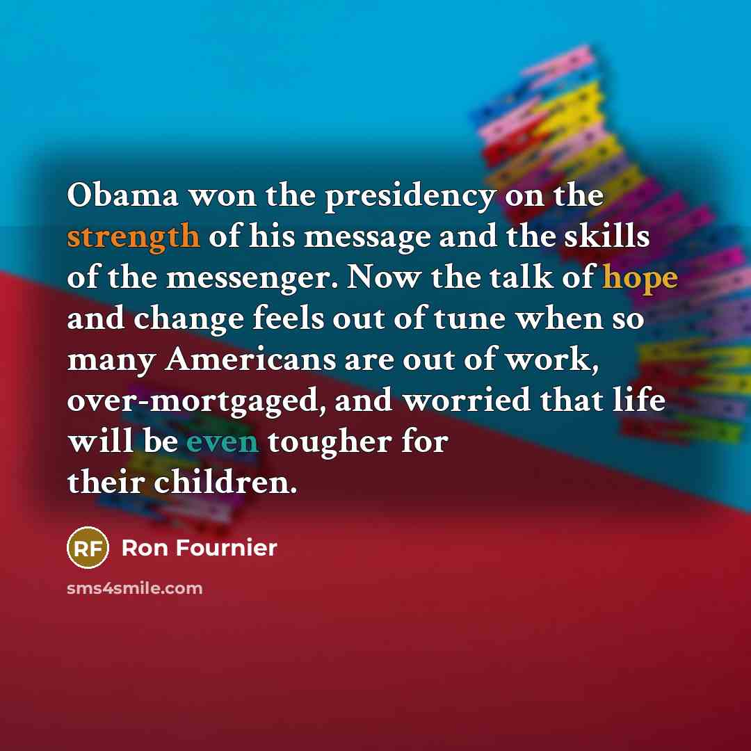 “Obama won the presidency on the strength of his message…” quote by Ron Fournier