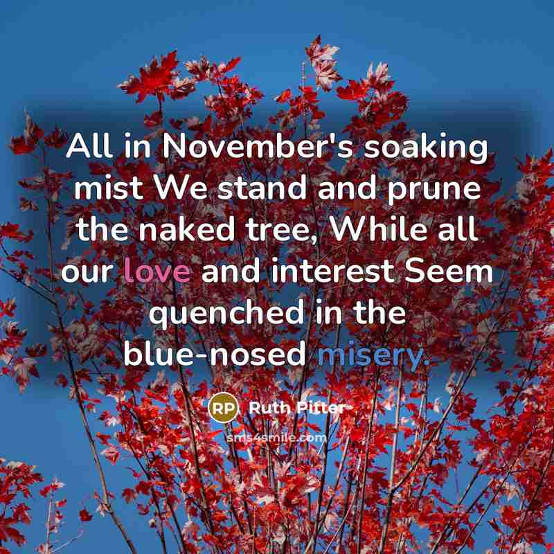 “All in November's soaking mist We stand and prune the…” quote by Ruth Pitter