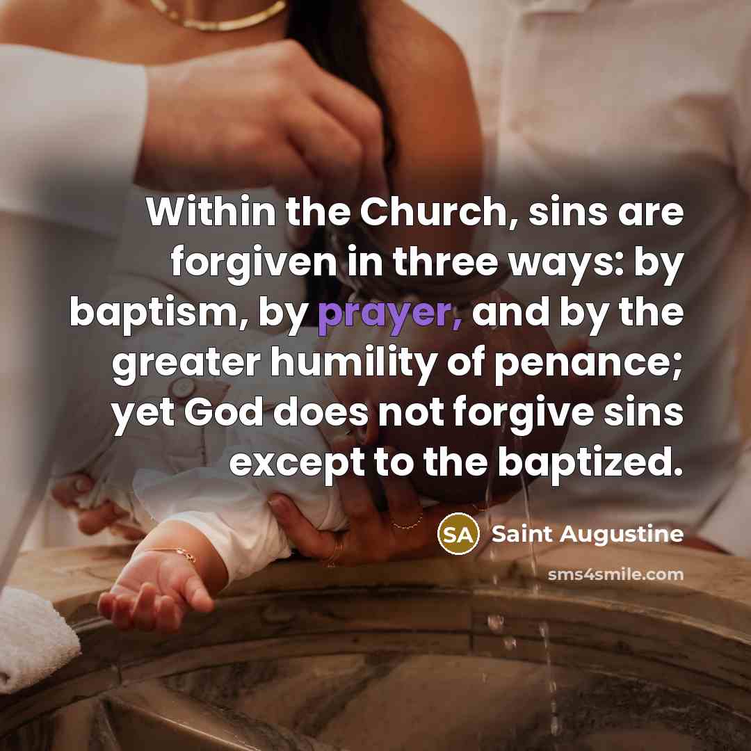 “Within the Church, sins are forgiven in three ways: by…” quote by Saint Augustine