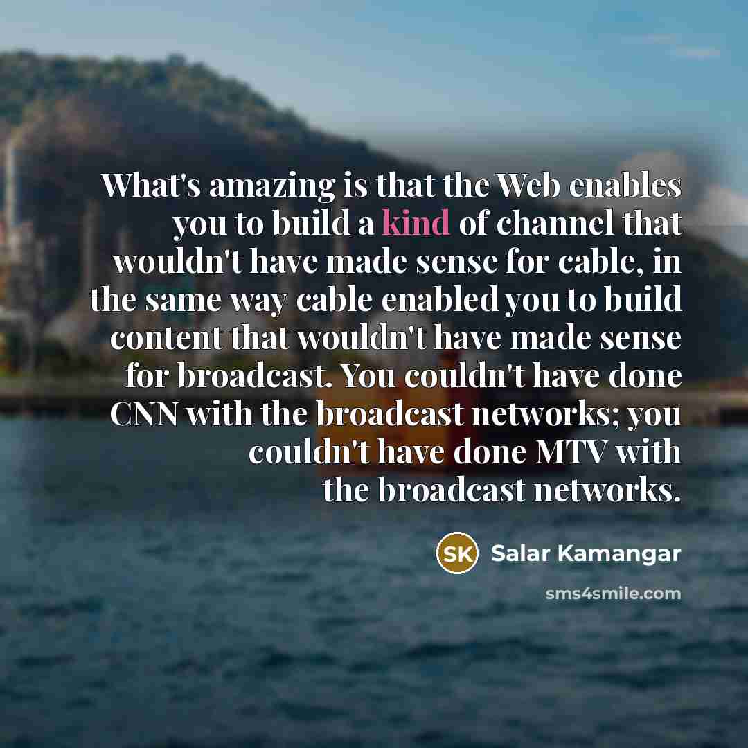 “What's amazing is that the Web enables you to build…” quote by Salar Kamangar
