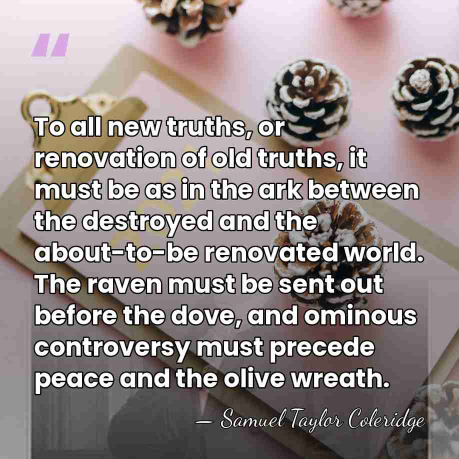 To all new truths, or renovation of old truths, it must be&hellip; - Samuel Taylor Coleridge