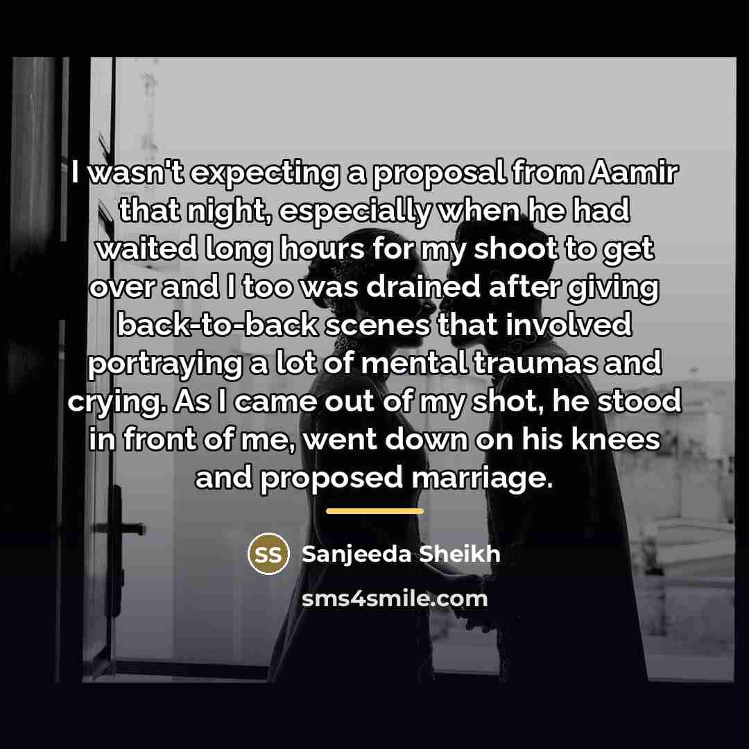 “I wasn't expecting a proposal from Aamir that night, especially…” quote by Sanjeeda Sheikh