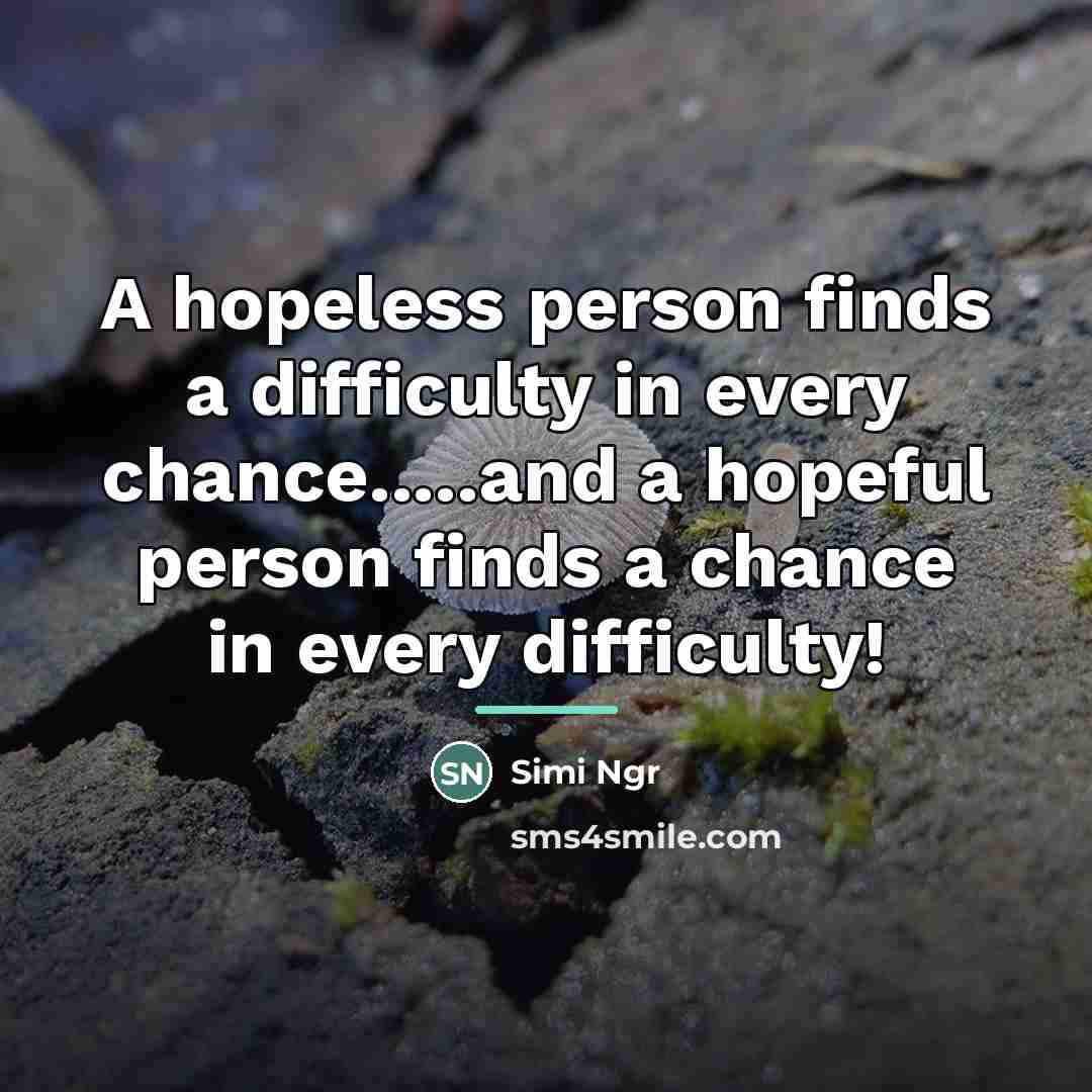 “A hopeless person finds a difficulty in every chance.....and a…” quote by Simi Ngr