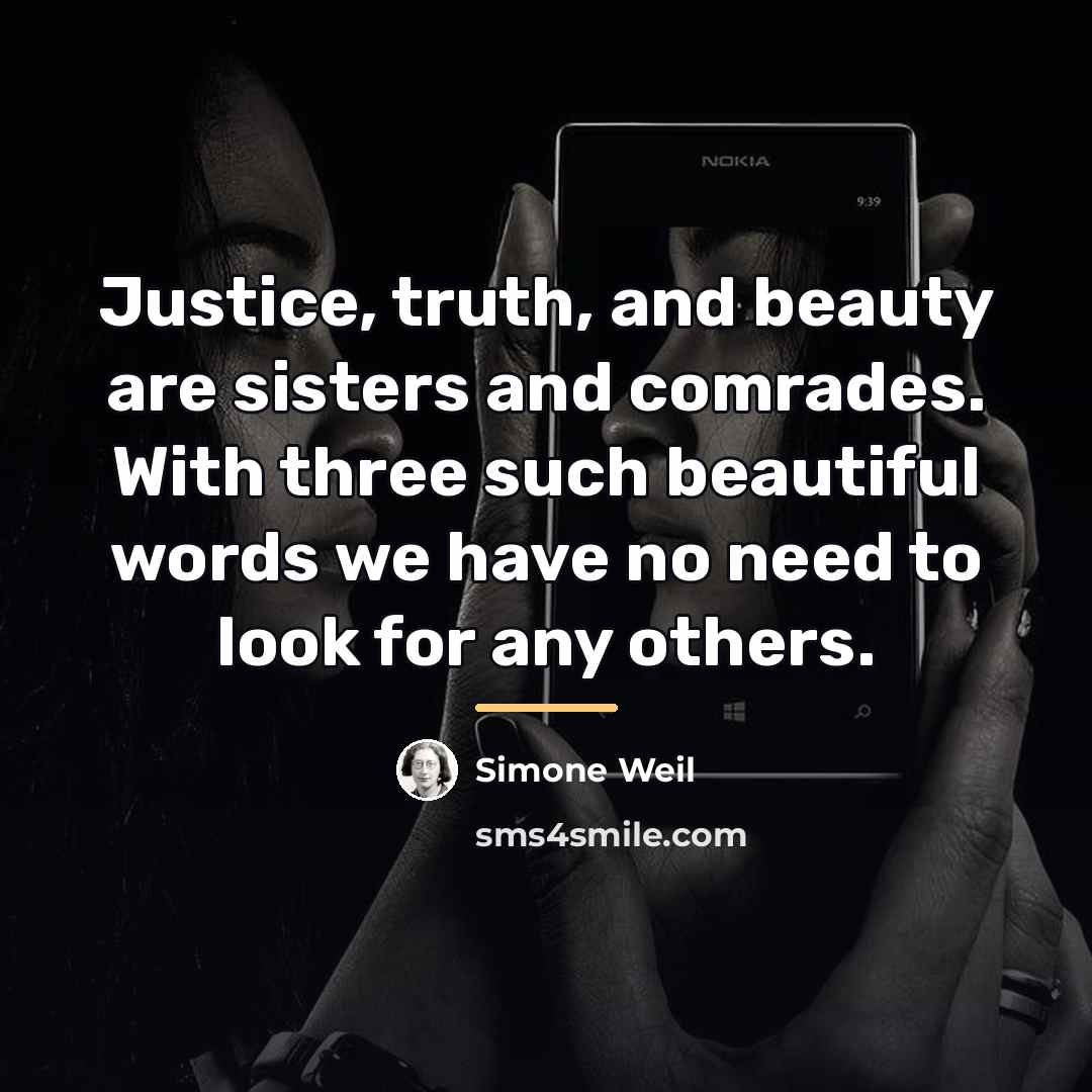 “Justice, truth, and beauty are sisters and comrades. With three…” quote by Simone Weil