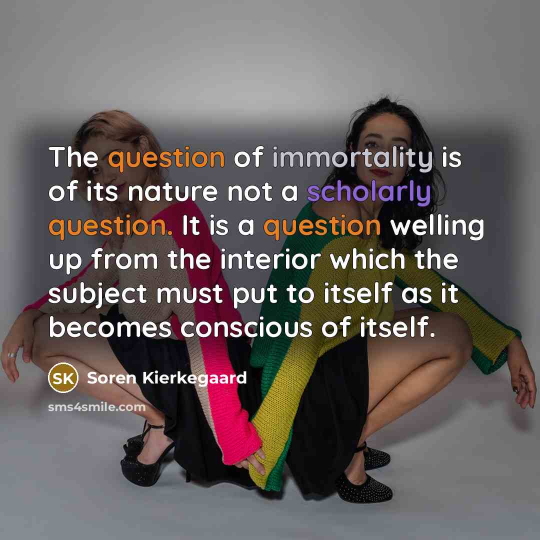 “The question of immortality is of its nature not a…” quote by Soren Kierkegaard