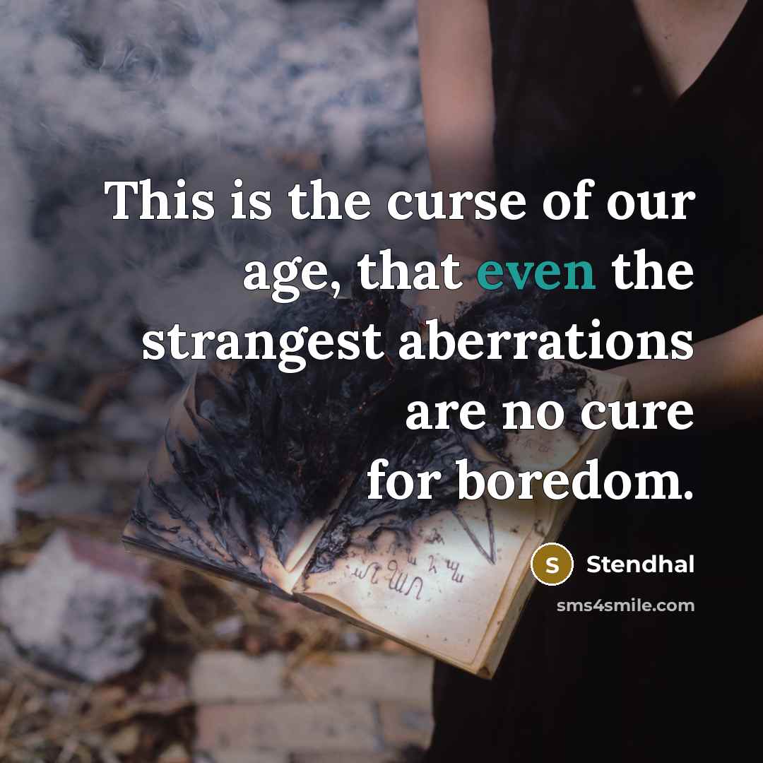 “This is the curse of our age, that even the…” quote by Stendhal