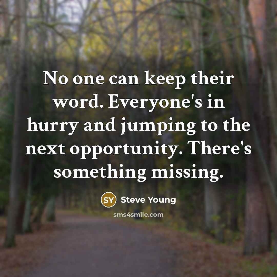 “No one can keep their word. Everyone's in hurry and…” quote by Steve Young