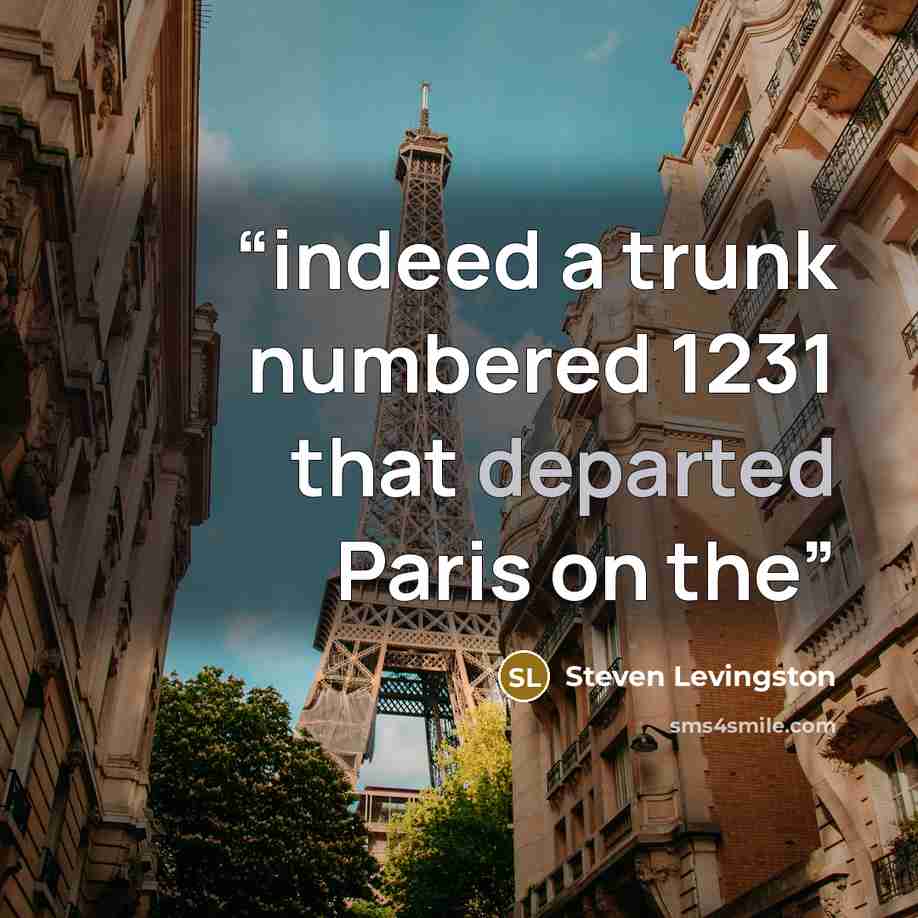 “indeed a trunk numbered 1231 that departed Paris on the” quote by Steven Levingston