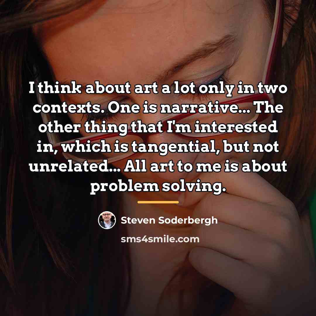 “I think about art a lot only in two contexts.…” quote by Steven Soderbergh