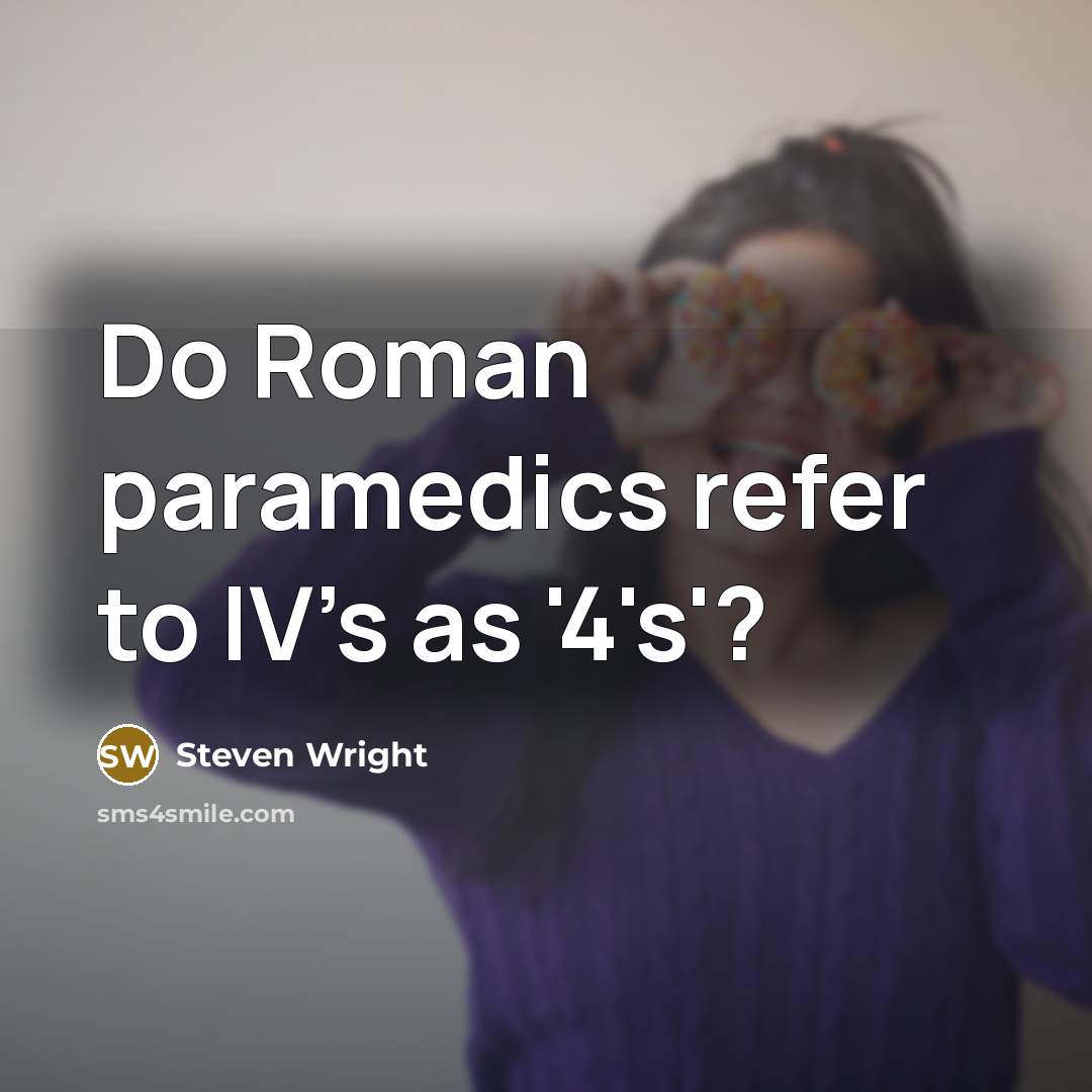 “Do Roman paramedics refer to IV’s as '4's'?…” quote by Steven Wright