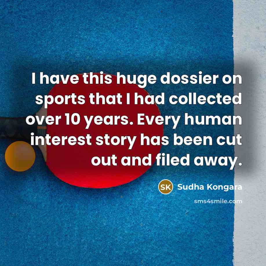 “I have this huge dossier on sports that I had…” quote by Sudha Kongara