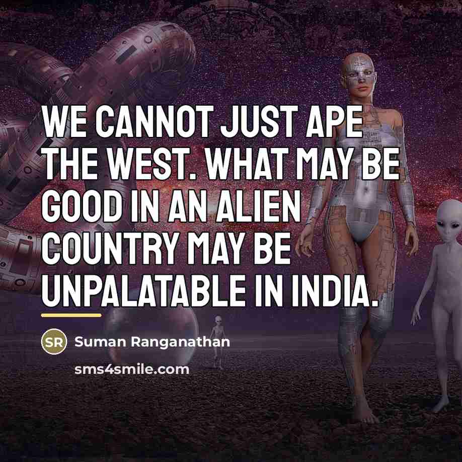 “We cannot just ape the west. What may be good…” quote by Suman Ranganathan