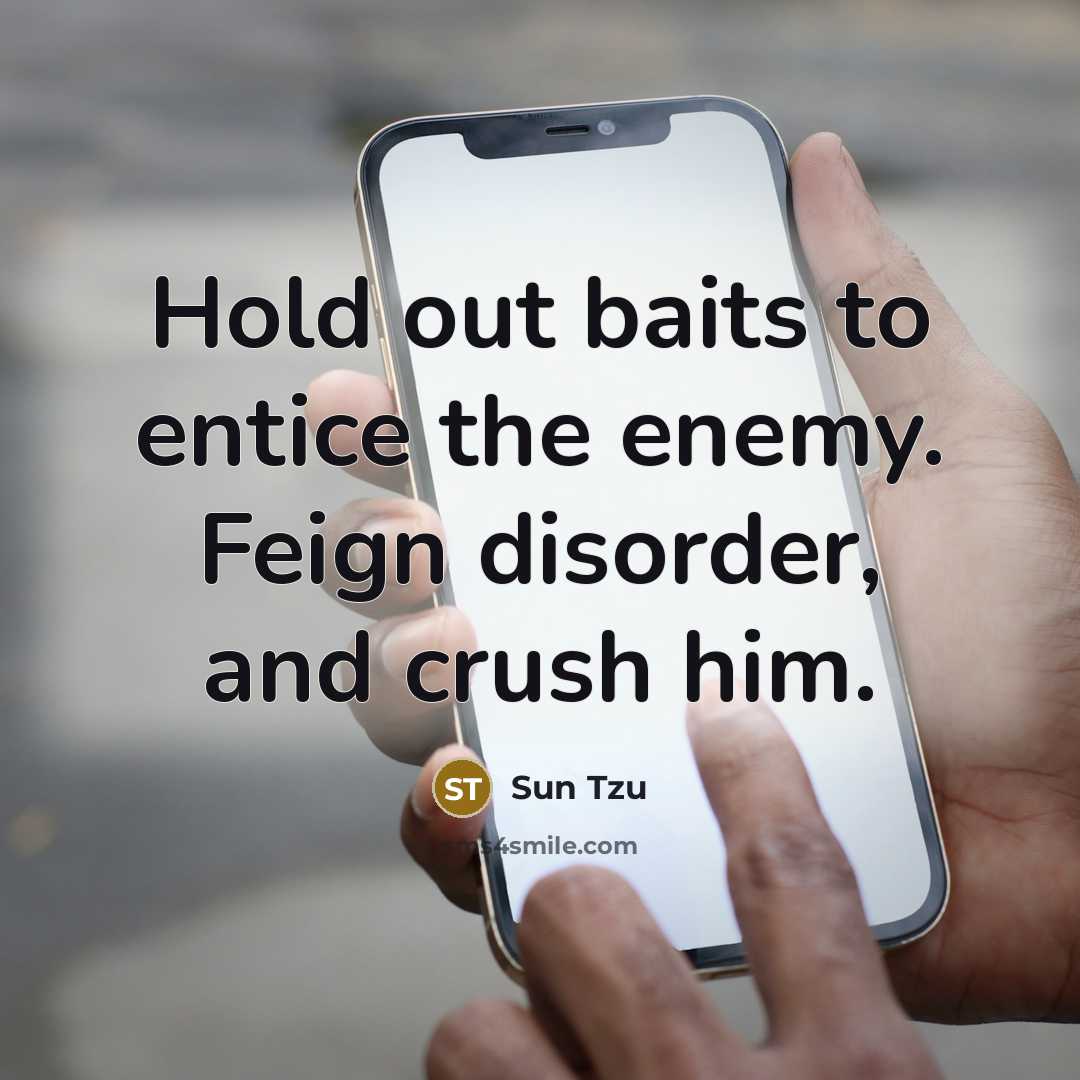 “Hold out baits to entice the enemy. Feign disorder, and…” quote by Sun Tzu