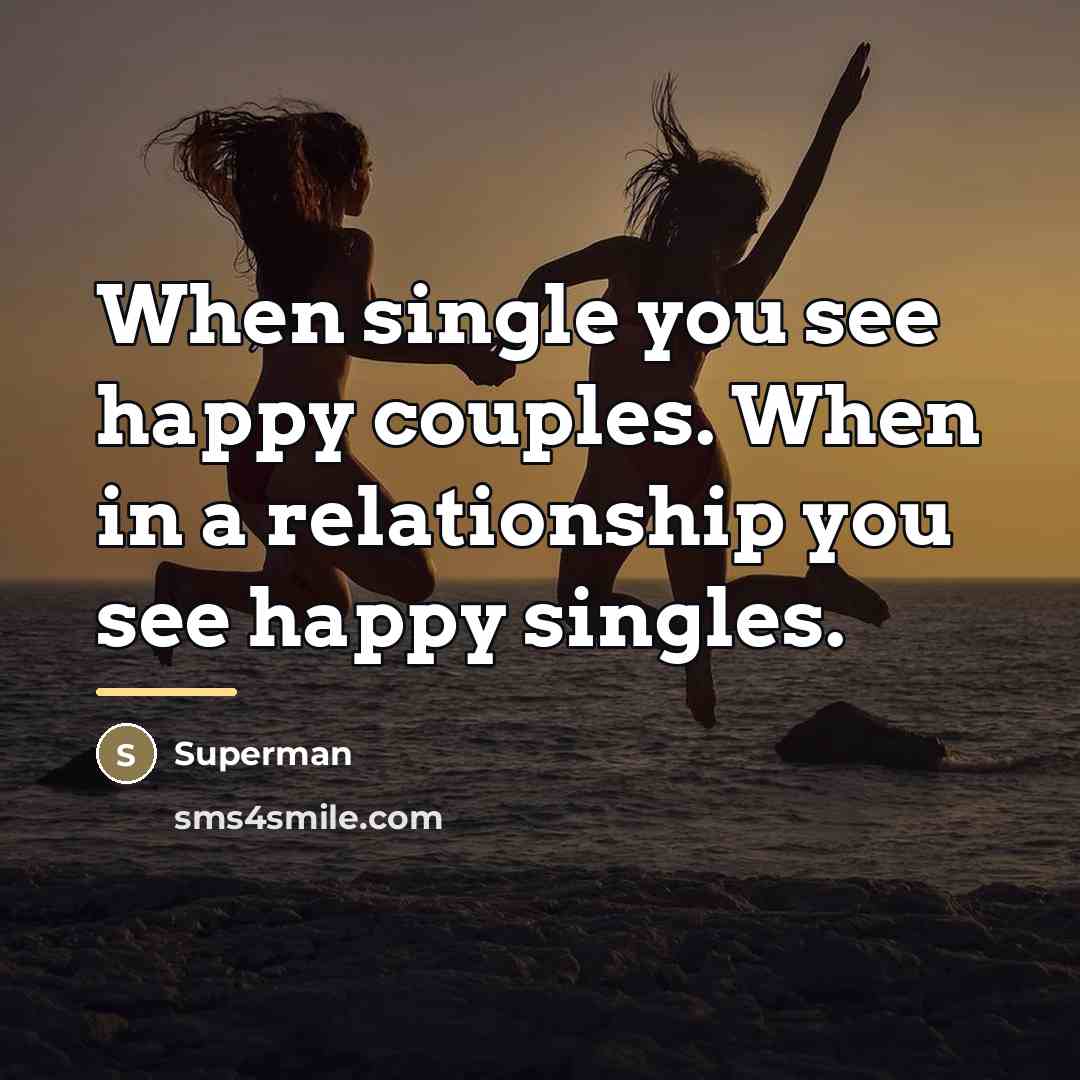 “When single you see happy couples. When in a relationship…” quote by Superman