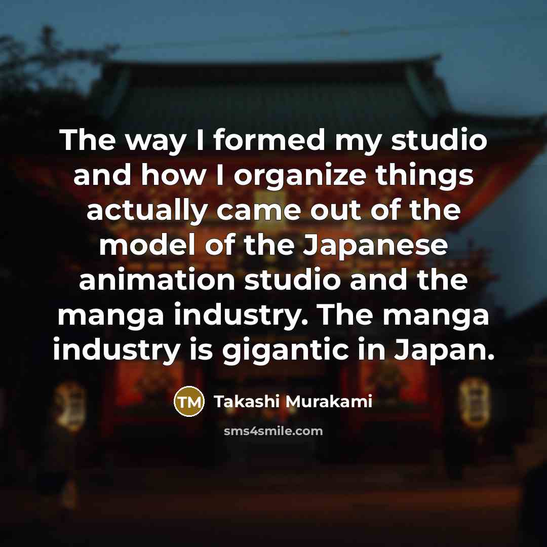 “The way I formed my studio and how I organize…” quote by Takashi Murakami