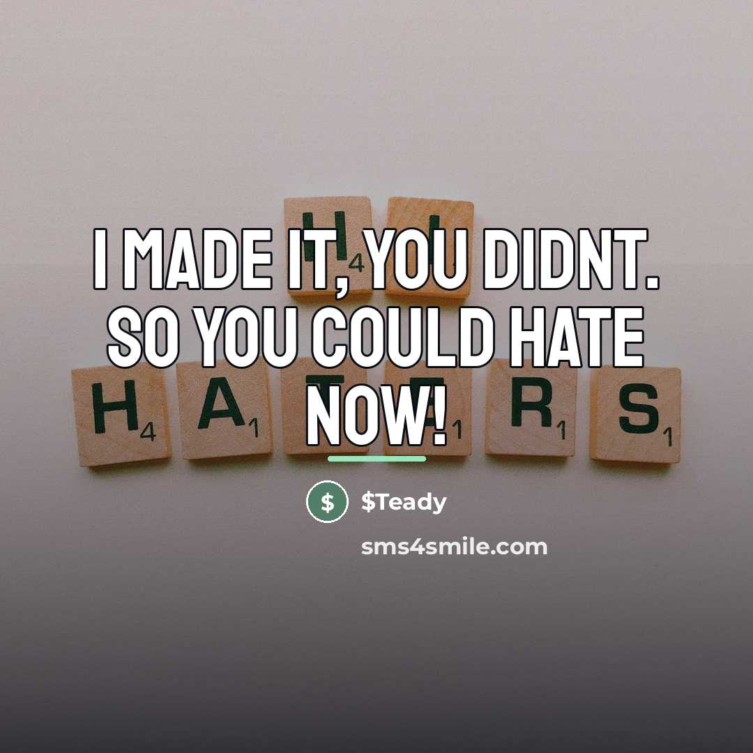 “I made it, you didnt. so you could hate NOW!…” quote by $Teady