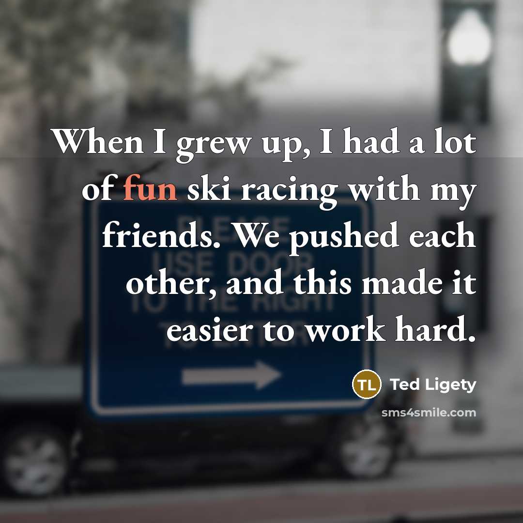 “When I grew up, I had a lot of fun…” quote by Ted Ligety