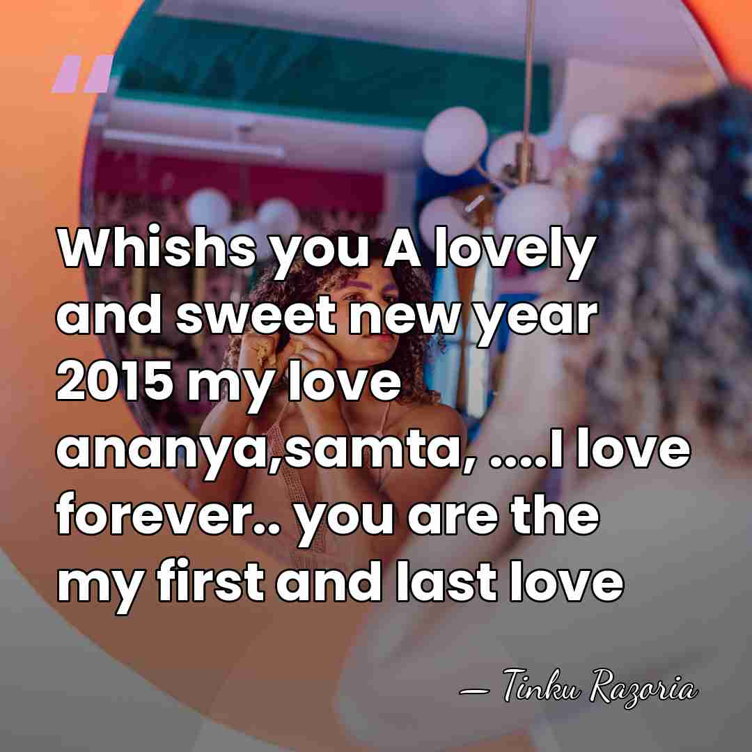 Whishs you A lovely and sweet new year 2015 my love ananya,samta,&hellip; - Tinku Razoria