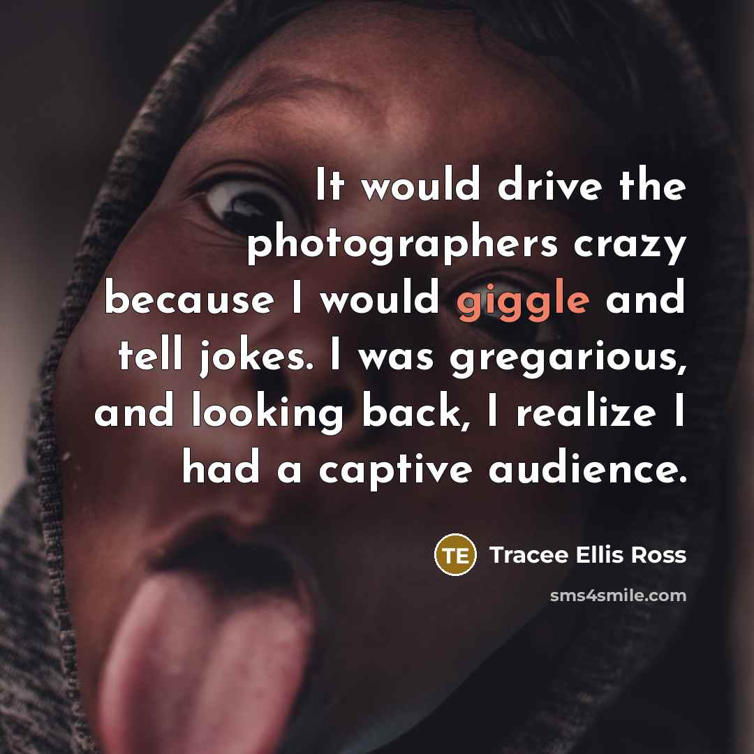 “It would drive the photographers crazy because I would giggle…” quote by Tracee Ellis Ross