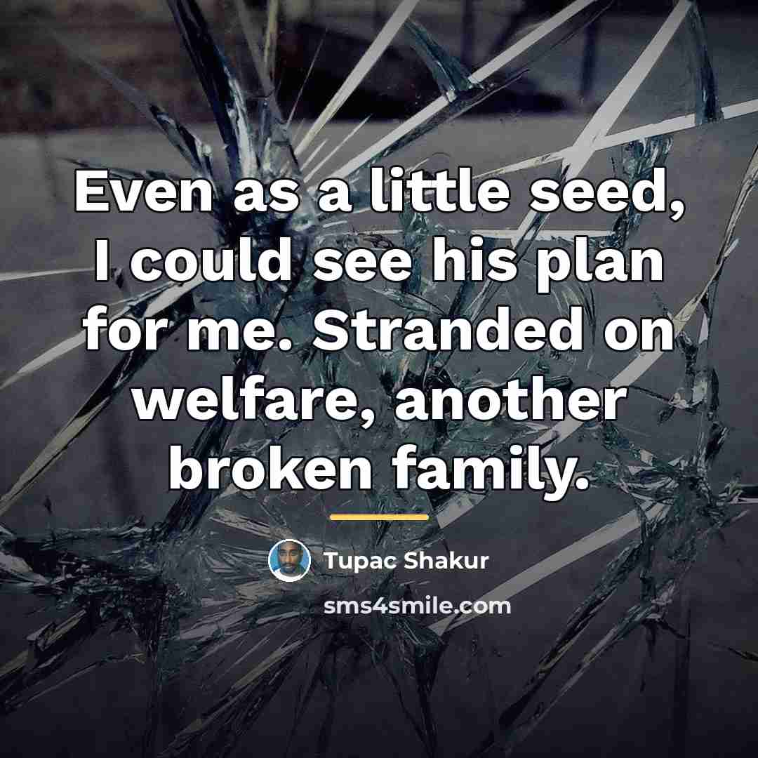 “Even as a little seed, I could see his plan…” quote by Tupac Shakur