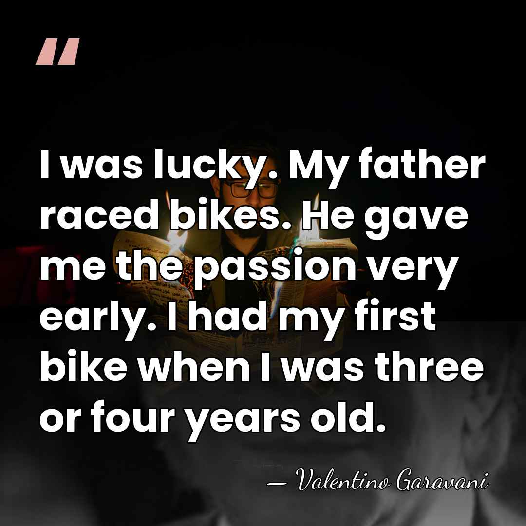 I was lucky. My father raced bikes. He gave me the passion&hellip; - Valentino Garavani