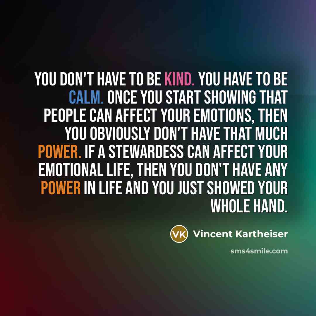 “You don't have to be kind. You have to be…” quote by Vincent Kartheiser