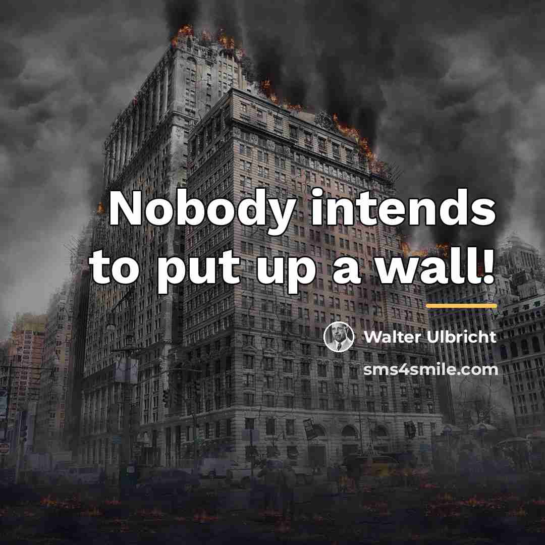 “Nobody intends to put up a wall!…” quote by Walter Ulbricht
