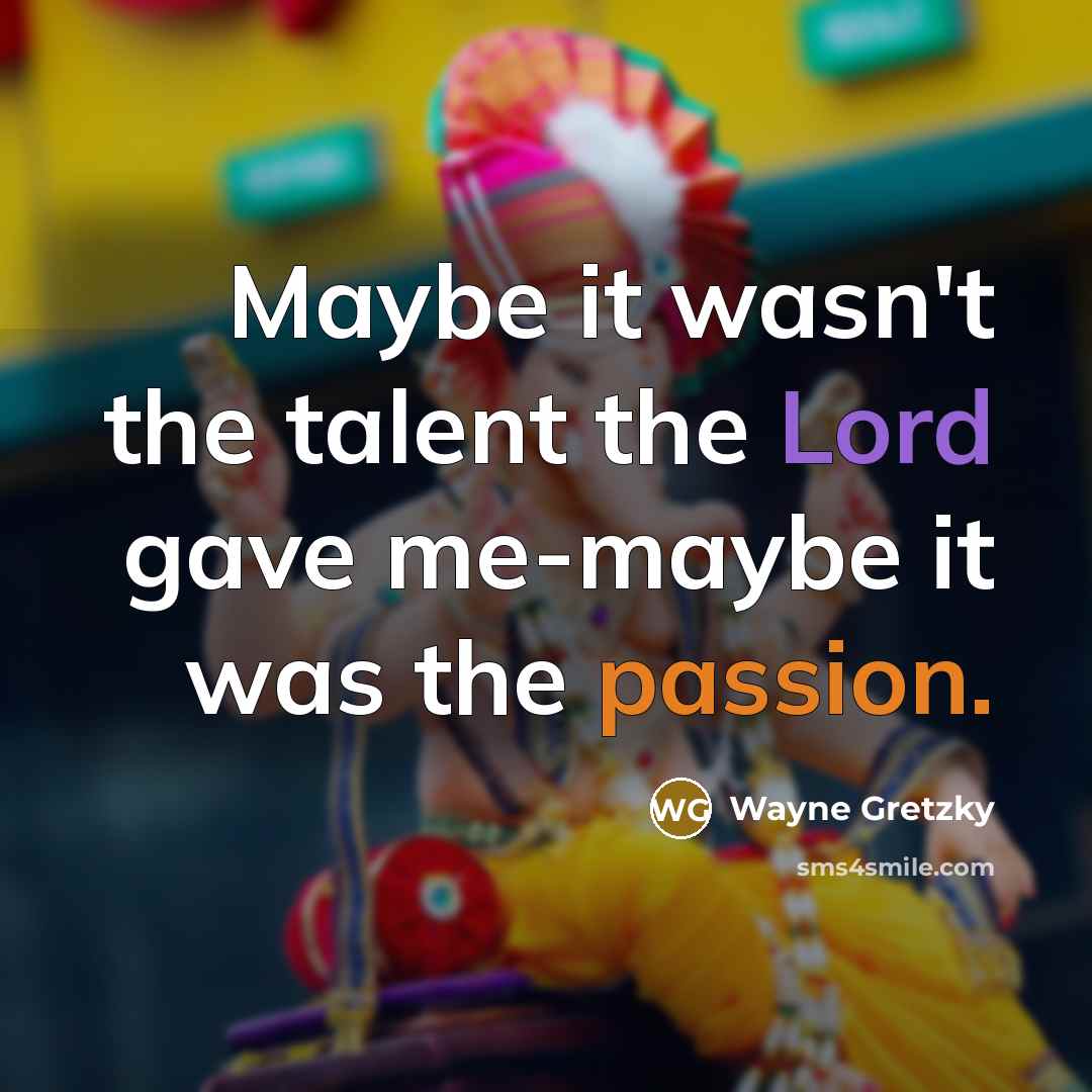 “Maybe it wasn't the talent the Lord gave me-maybe it…” quote by Wayne Gretzky