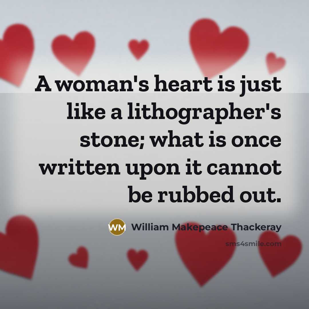 “A woman's heart is just like a lithographer's stone; what…” quote by William Makepeace Thackeray
