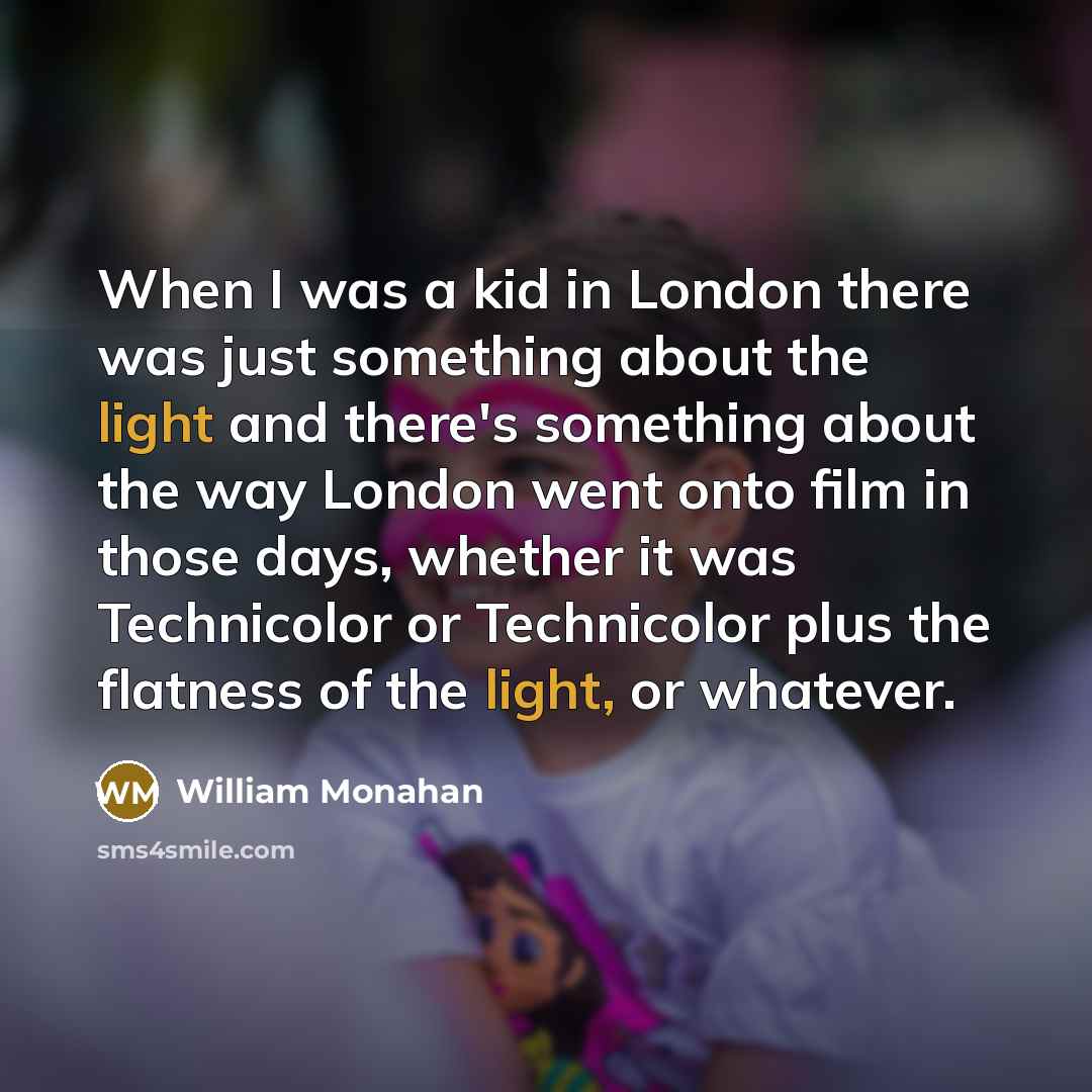 “When I was a kid in London there was just…” quote by William Monahan