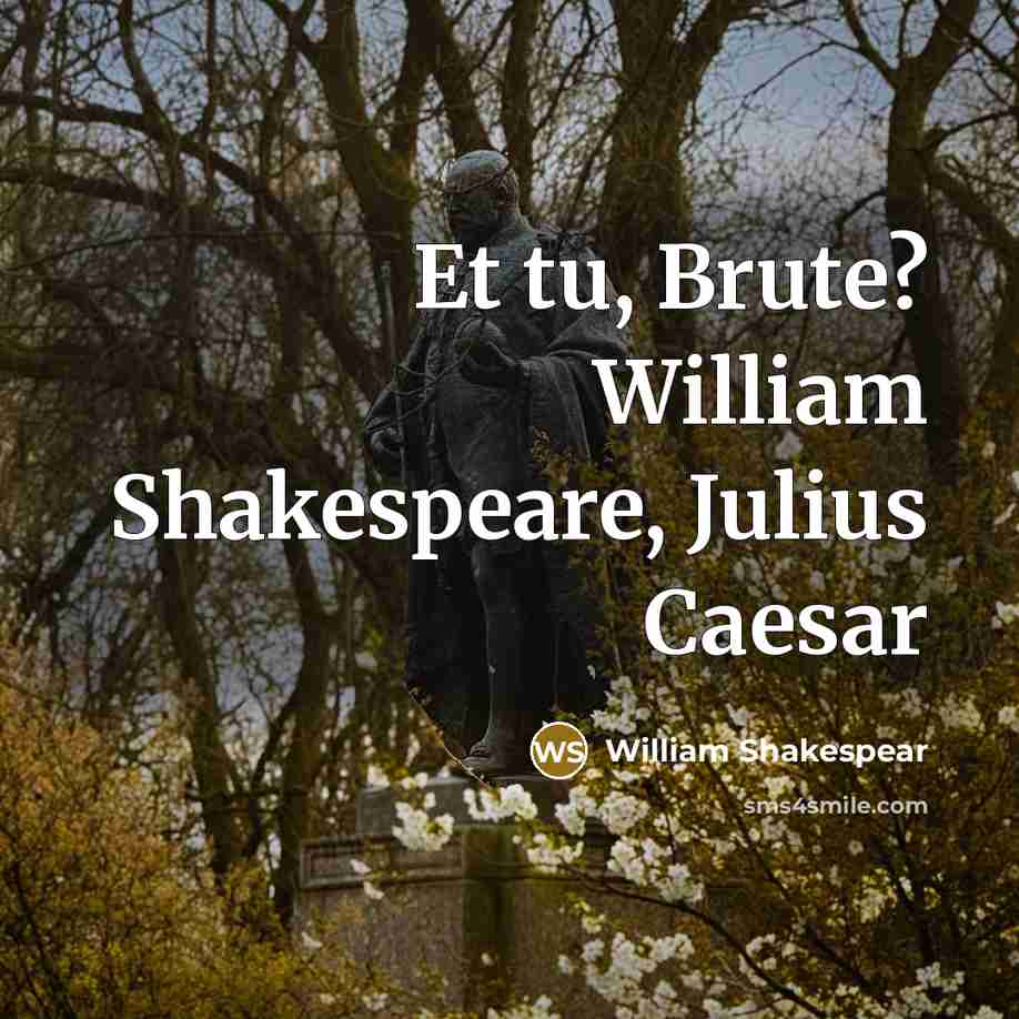 “Et tu, Brute? William Shakespeare, Julius Caesar…” quote by William Shakespear