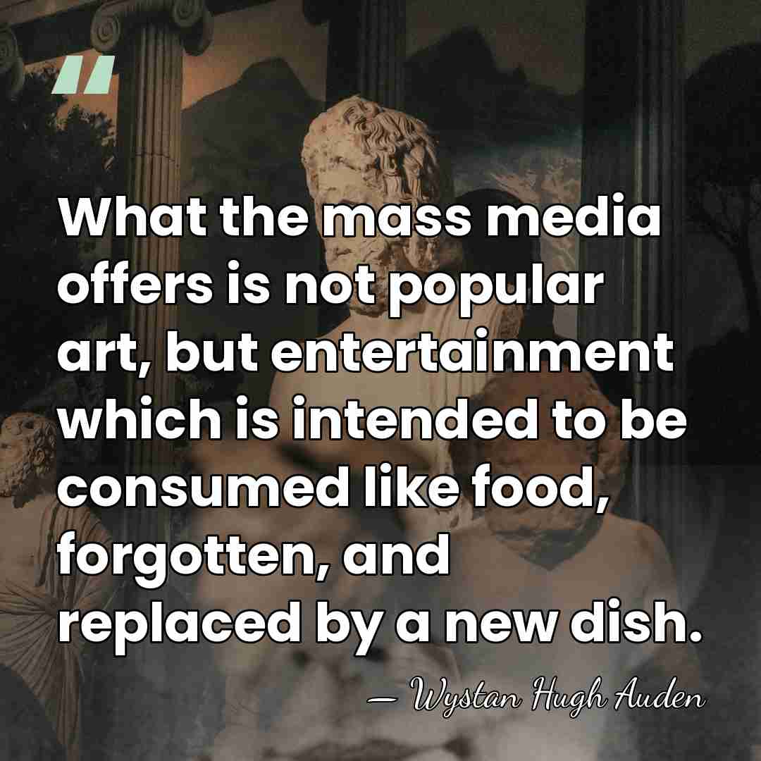 What the mass media offers is not popular art, but entertainment which&hellip; - Wystan Hugh Auden