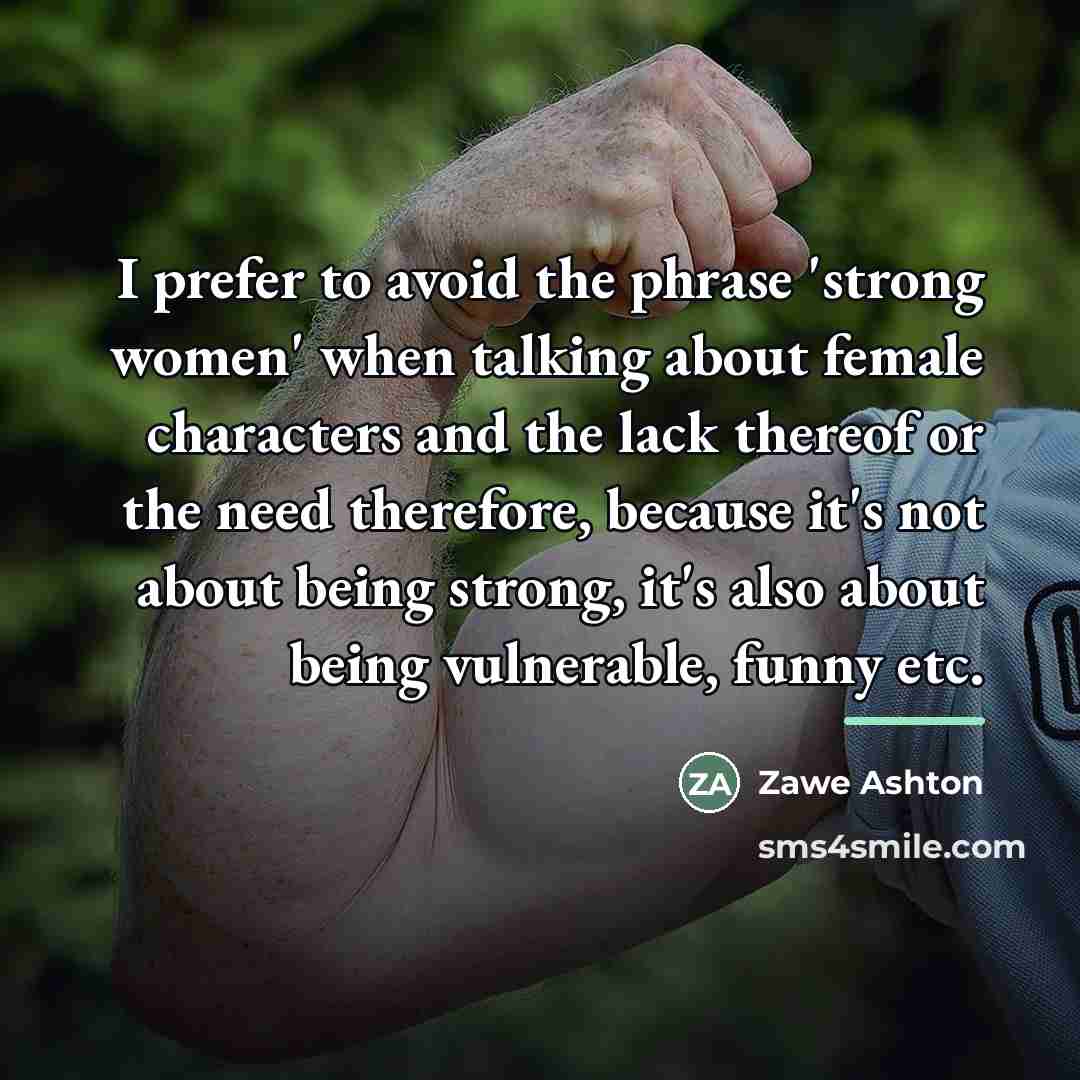 “I prefer to avoid the phrase 'strong women' when talking…” quote by Zawe Ashton