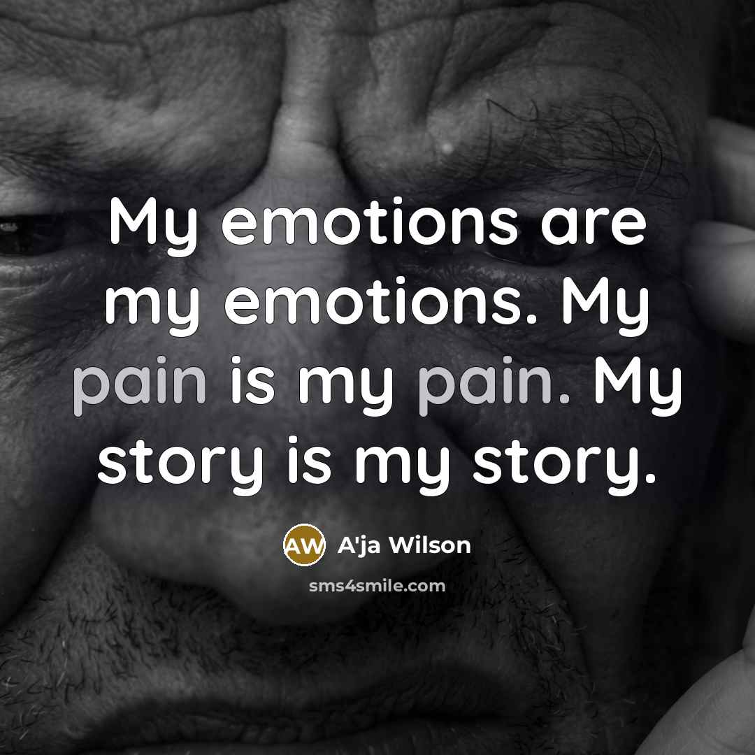 “My emotions are my emotions. My pain is my pain.…” quote by A'ja Wilson