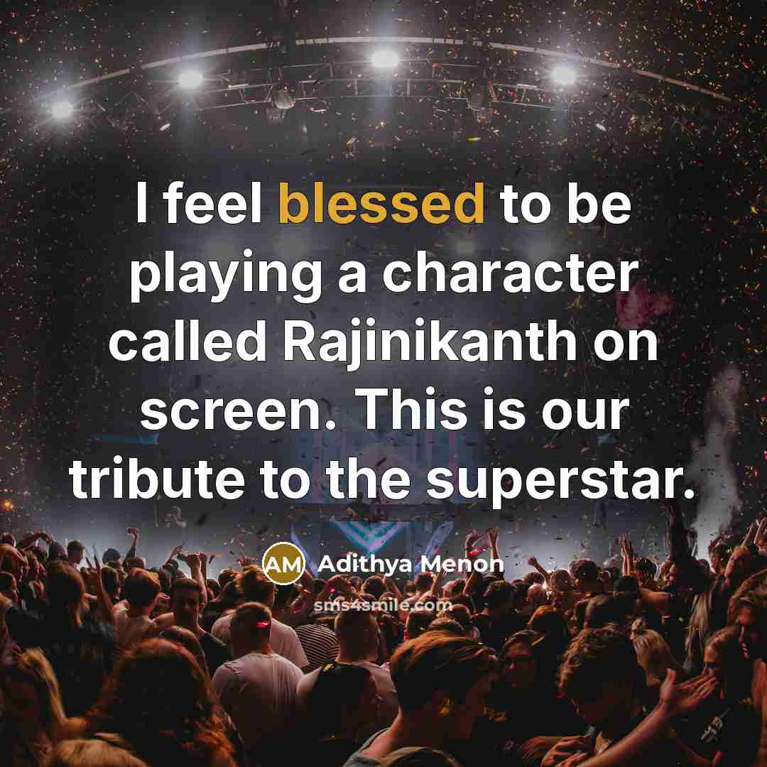 “I feel blessed to be playing a character called Rajinikanth…” quote by Adithya Menon