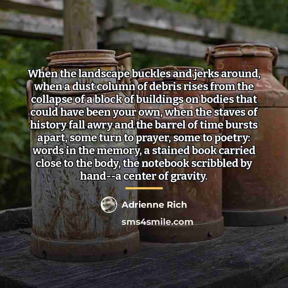 “When the landscape buckles and jerks around, when a dust…” quote by Adrienne Rich