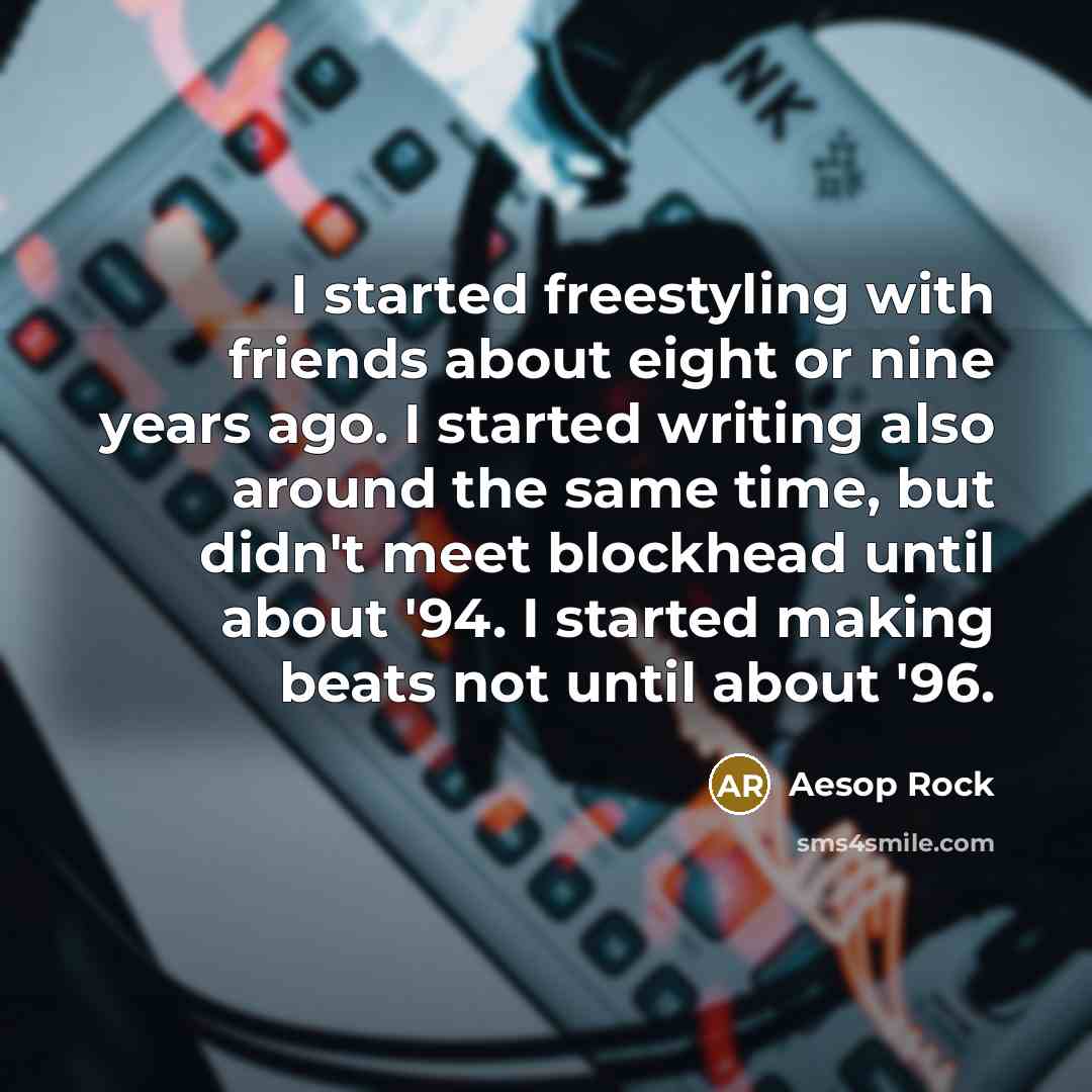 “I started freestyling with friends about eight or nine years…” quote by Aesop Rock