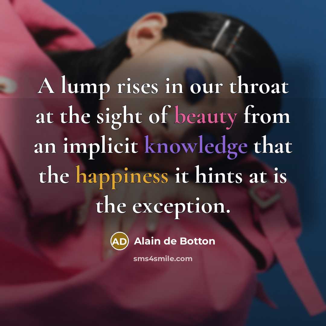 “A lump rises in our throat at the sight of…” quote by Alain de Botton