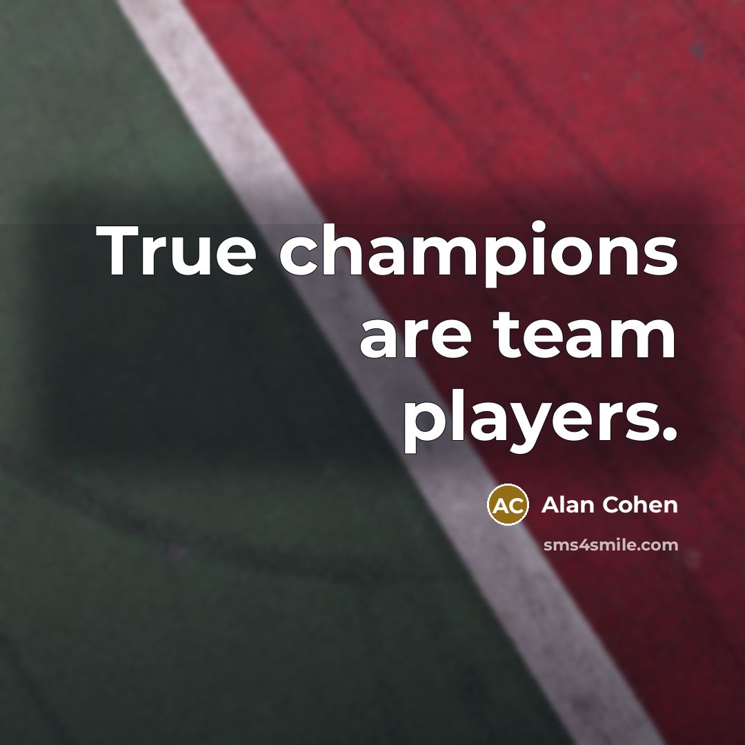 “True champions are team players.…” quote by Alan Cohen