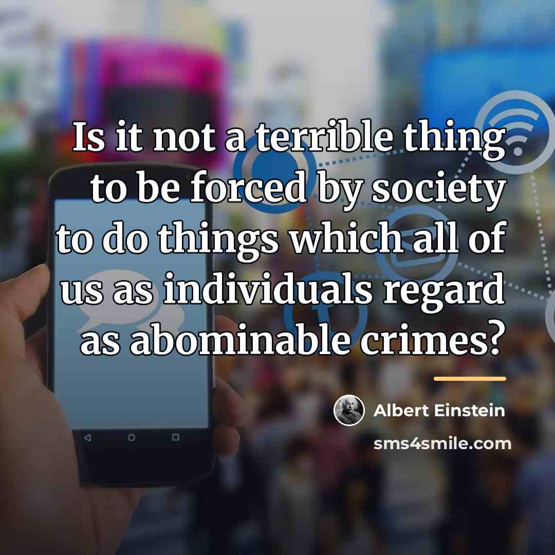 “Is it not a terrible thing to be forced by…” quote by Albert Einstein