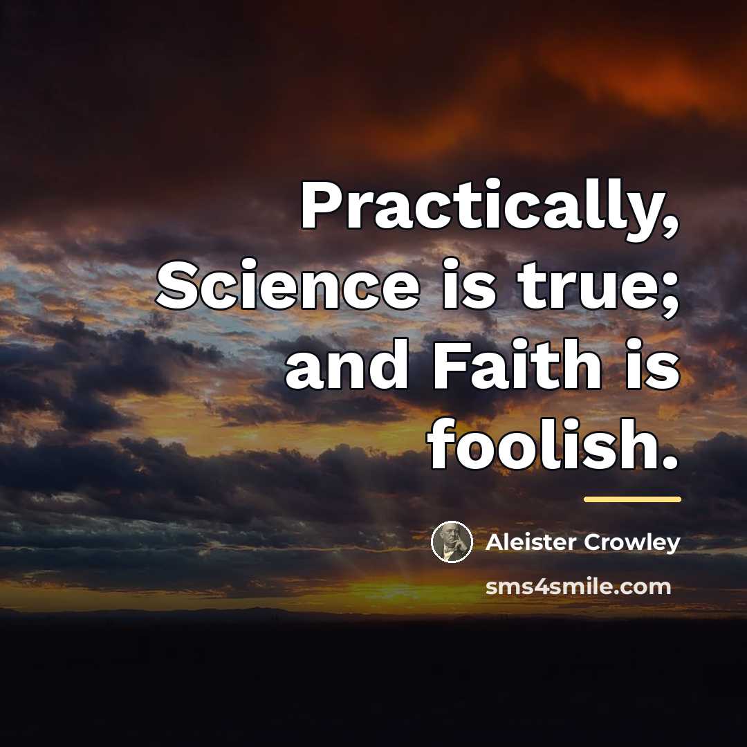 “Practically, Science is true; and Faith is foolish.…” quote by Aleister Crowley
