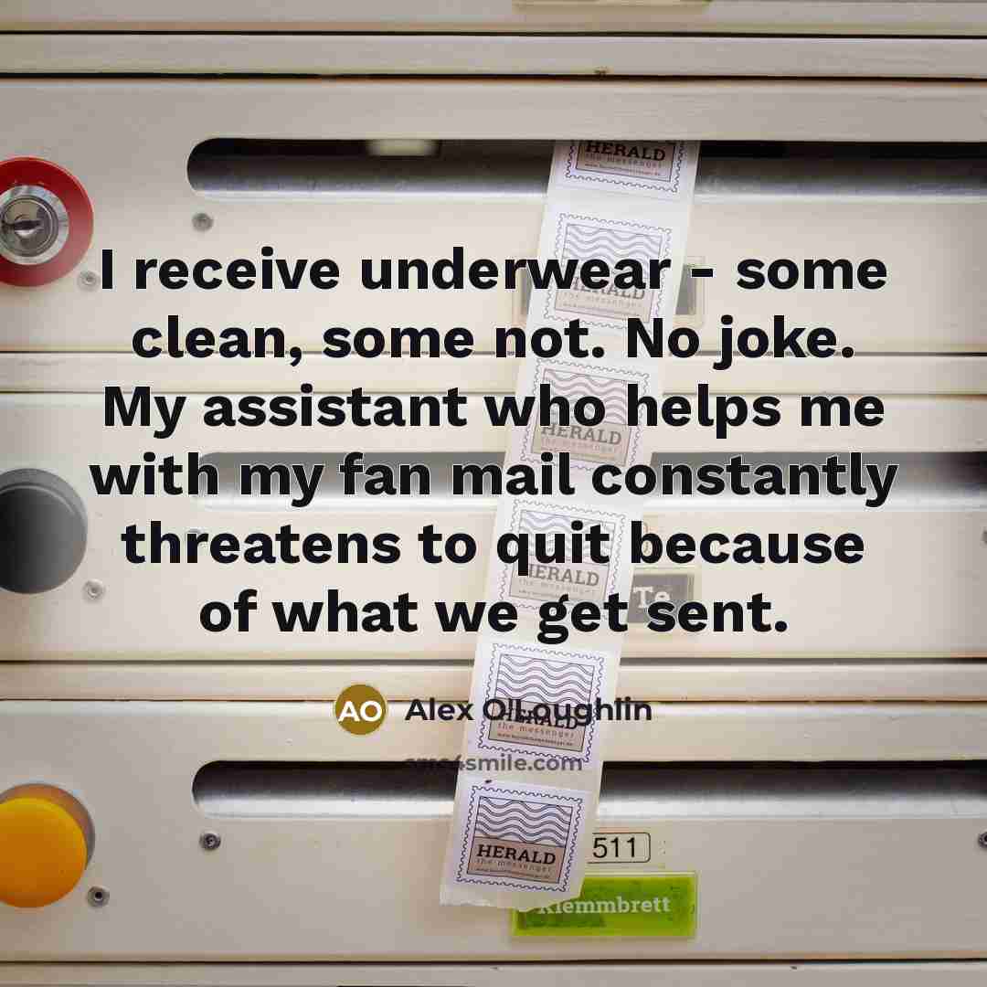 “I receive underwear - some clean, some not. No joke.…” quote by Alex O'Loughlin