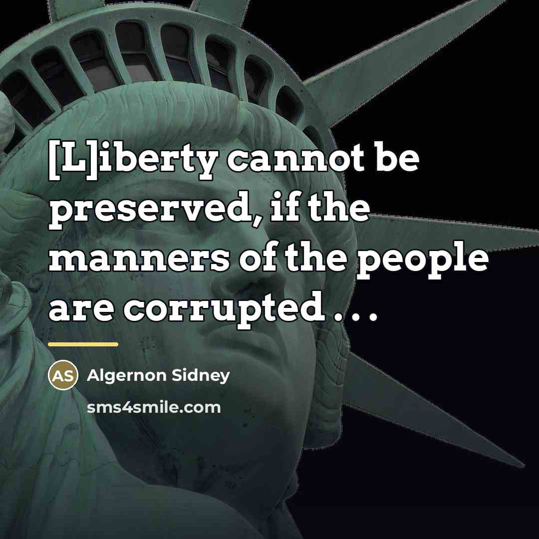 “[L]iberty cannot be preserved, if the manners of the people…” quote by Algernon Sidney