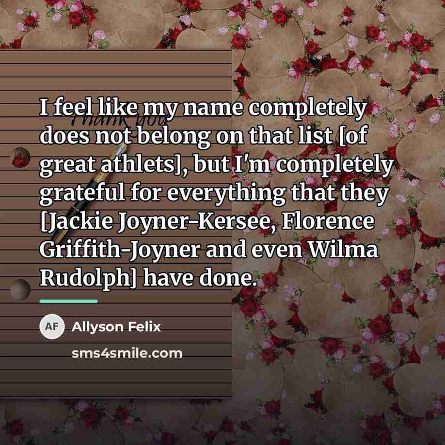 “I feel like my name completely does not belong on…” quote by Allyson Felix