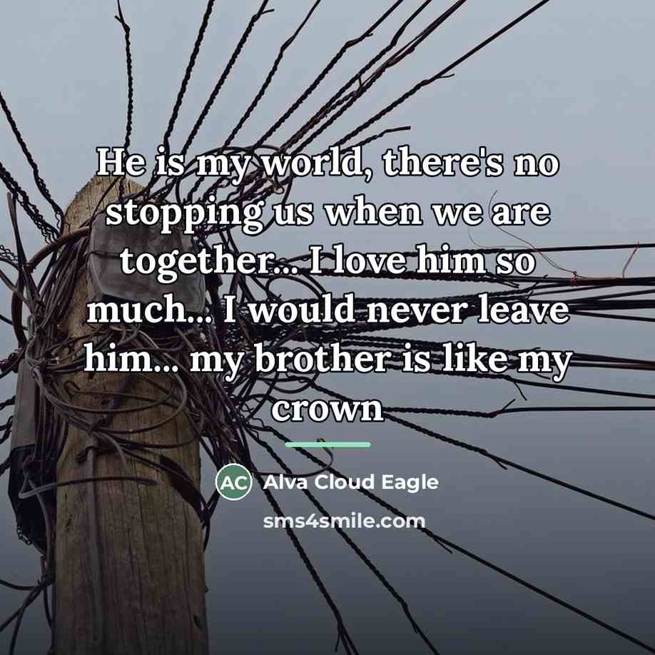 “He is my world, there's no stopping us when we…” quote by Alva Cloud Eagle
