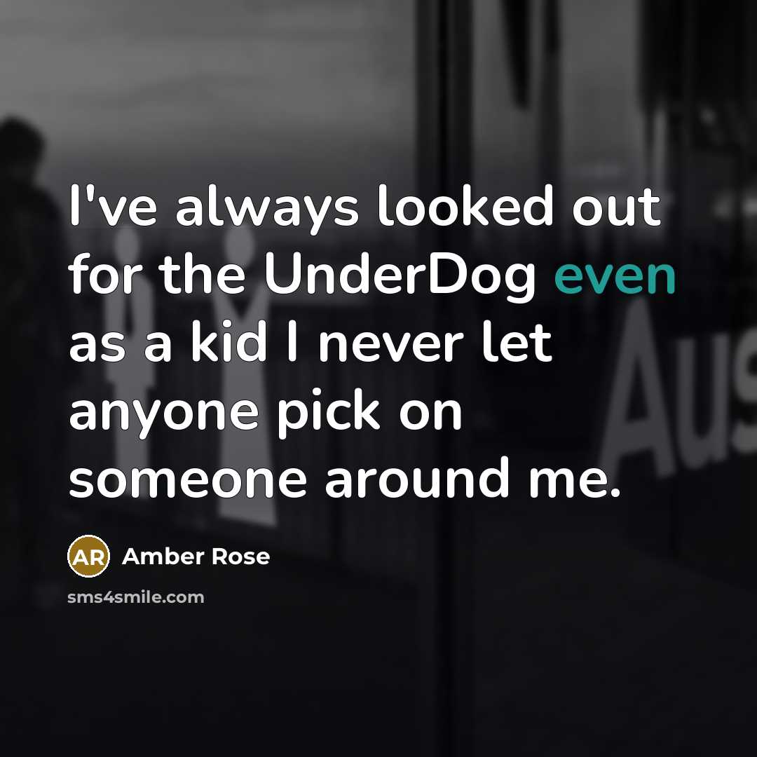 “I've always looked out for the UnderDog even as a…” quote by Amber Rose
