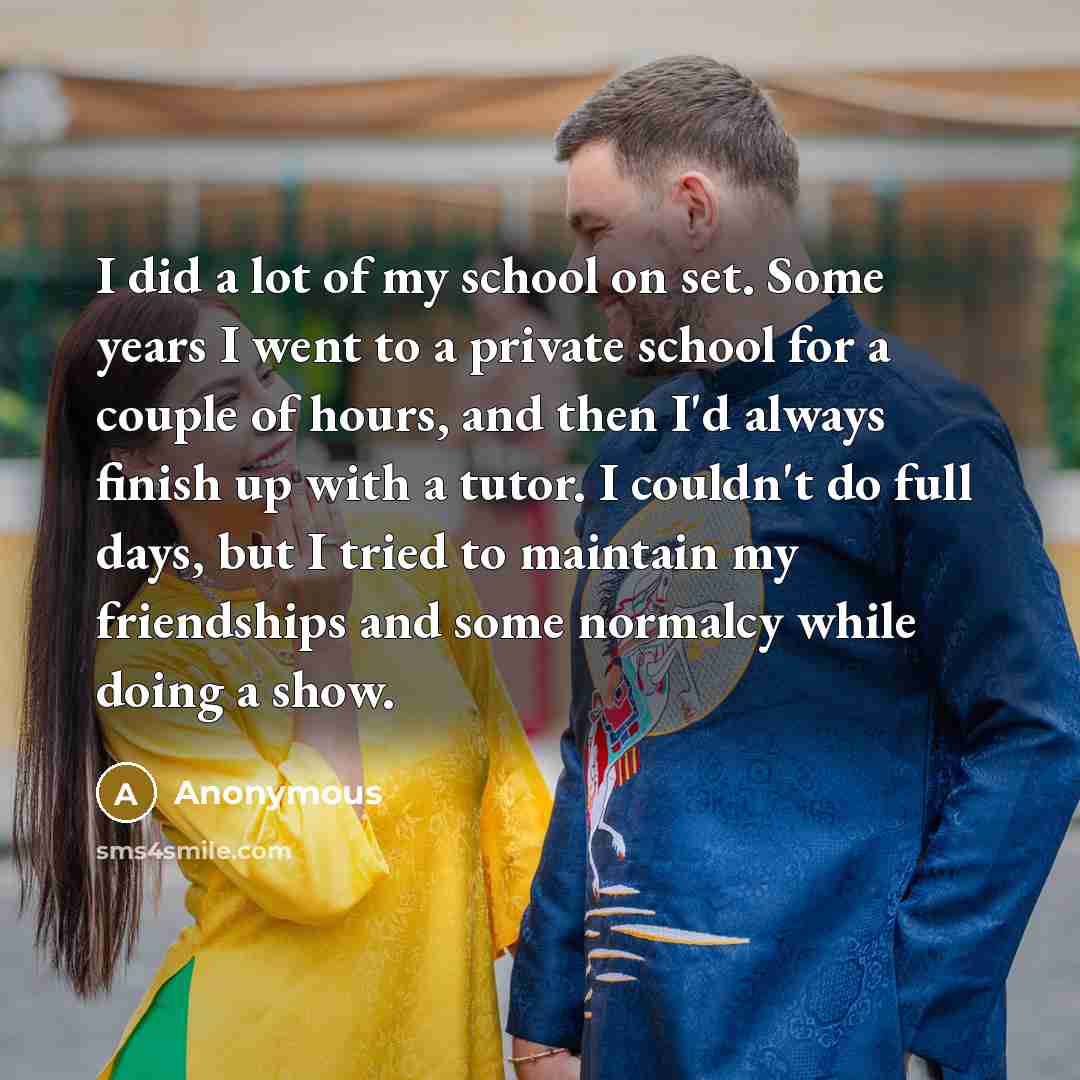 “I did a lot of my school on set. Some…” quote by Anonymous