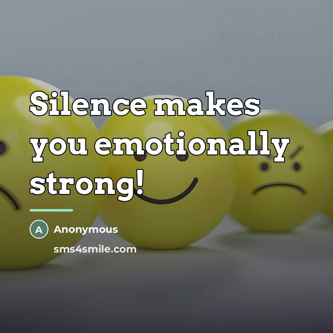 “Silence makes you emotionally strong!…” quote by Anonymous