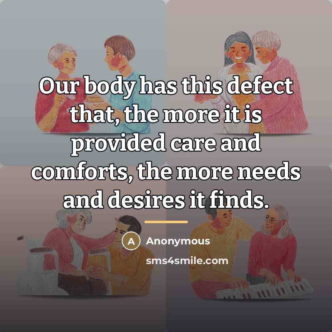 “Our body has this defect that, the more it is…” quote by Anonymous